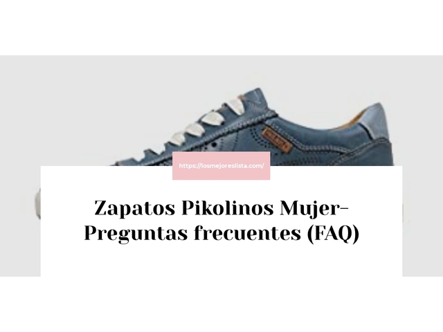 Zapatos Pikolinos Mujer- Preguntas frecuentes (FAQ)