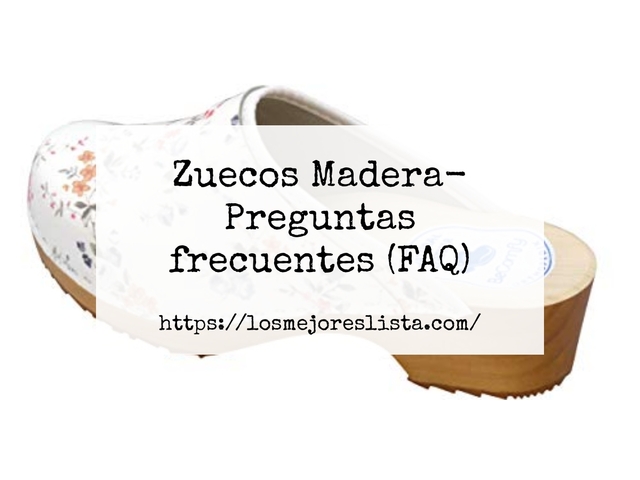 Zuecos Madera- Preguntas frecuentes (FAQ)