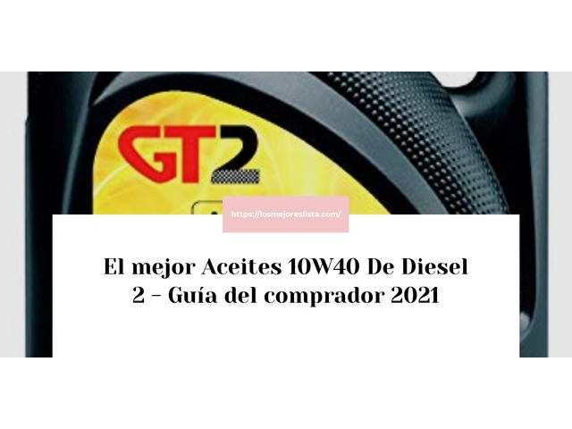 El mejor Aceites 10W40 De Diesel 2 - Guía del comprador 2021