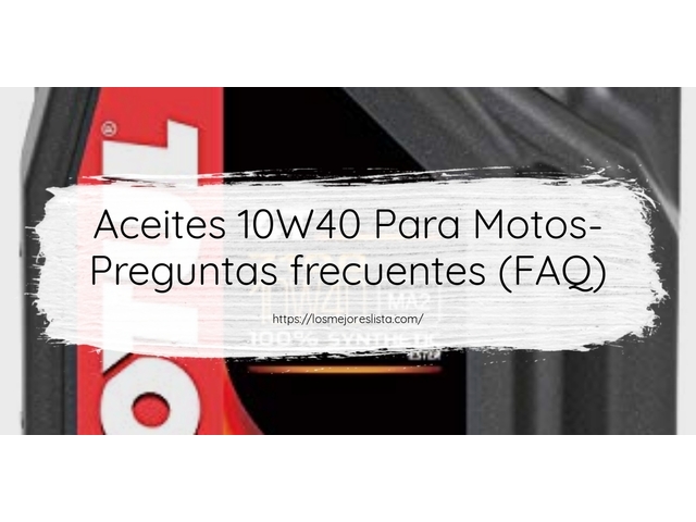 Aceites 10W40 Para Motos- Preguntas frecuentes (FAQ)