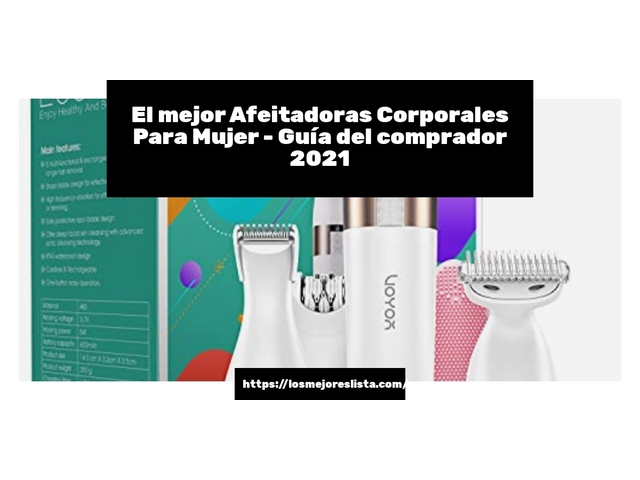 El mejor Afeitadoras Corporales Para Mujer - Guía del comprador 2021