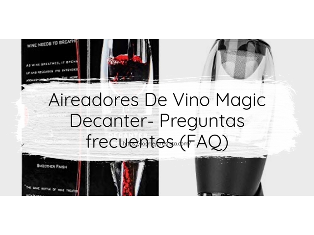 Aireadores De Vino Magic Decanter- Preguntas frecuentes (FAQ)