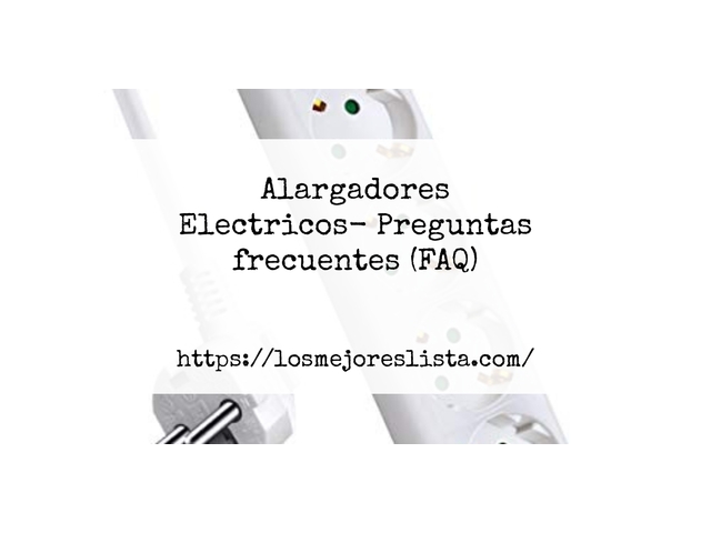 Alargadores Electricos- Preguntas frecuentes (FAQ)