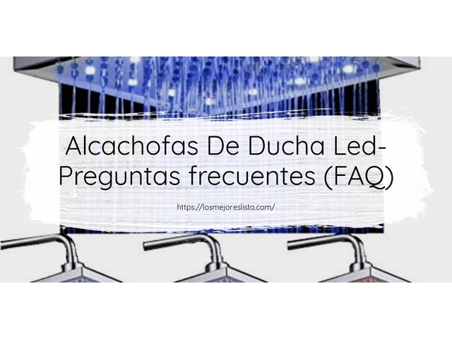 Alcachofas De Ducha Led- Preguntas frecuentes (FAQ)