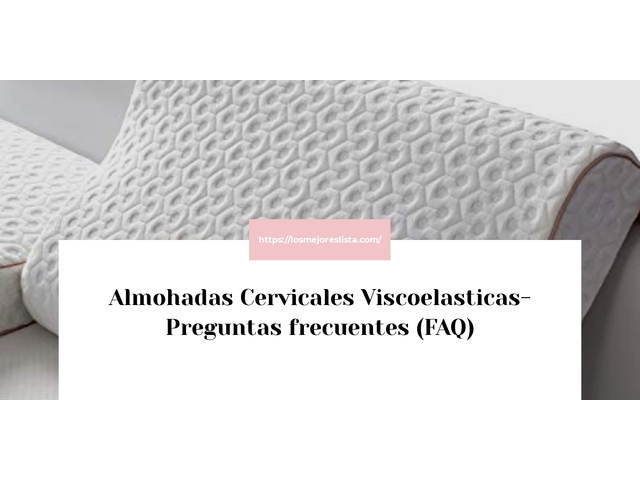 Almohadas Cervicales Viscoelasticas- Preguntas frecuentes (FAQ)