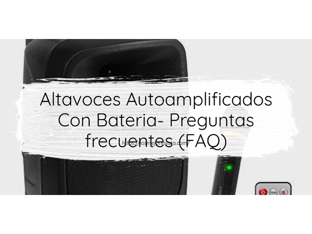 Altavoces Autoamplificados Con Bateria- Preguntas frecuentes (FAQ)