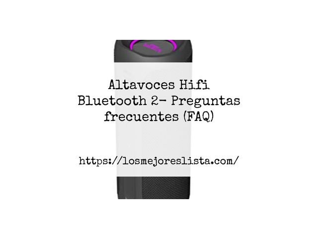 Altavoces Hifi Bluetooth 2- Preguntas frecuentes (FAQ)