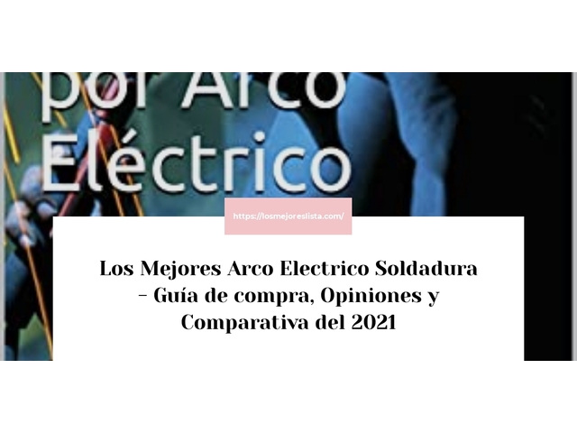 Los Mejores Arco Electrico Soldadura - Guía de compra, Opiniones y Comparativa de 2022