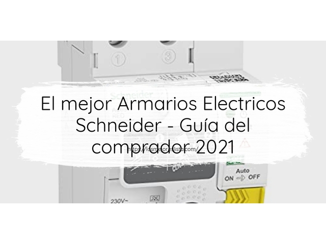 El mejor Armarios Electricos Schneider - Guía del comprador 2021