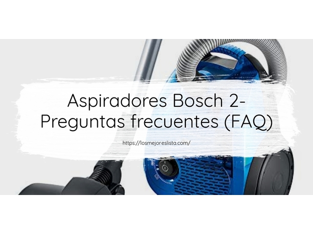 Aspiradores Bosch 2- Preguntas frecuentes (FAQ)