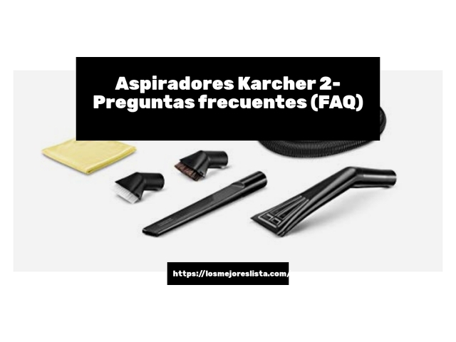Aspiradores Karcher 2- Preguntas frecuentes (FAQ)