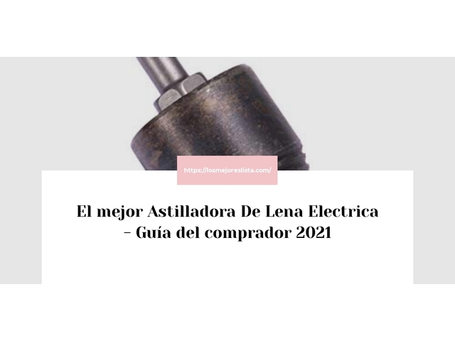 El mejor Astilladora De Lena Electrica - Guía del comprador 2021