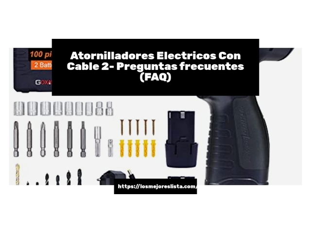 Atornilladores Electricos Con Cable 2- Preguntas frecuentes (FAQ)