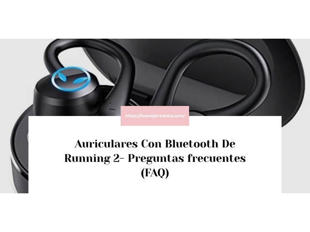 Auriculares Con Bluetooth De Running 2- Preguntas frecuentes (FAQ)