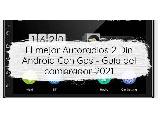 El mejor Autoradios 2 Din Android Con Gps - Guía del comprador 2021