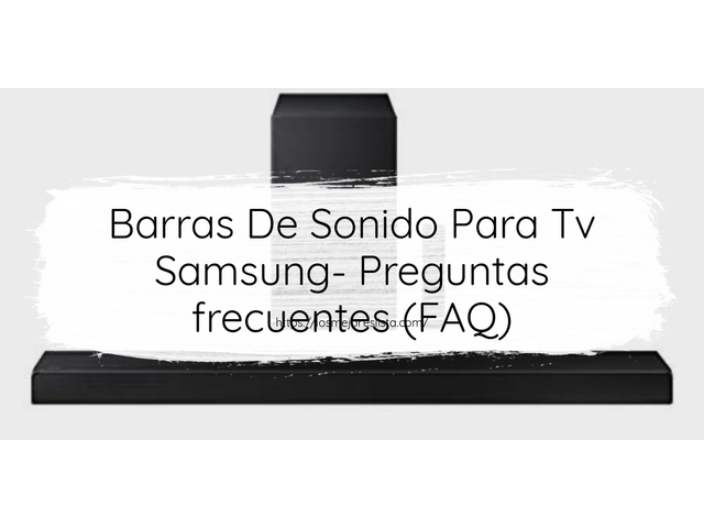 Barras De Sonido Para Tv Samsung- Preguntas frecuentes (FAQ)
