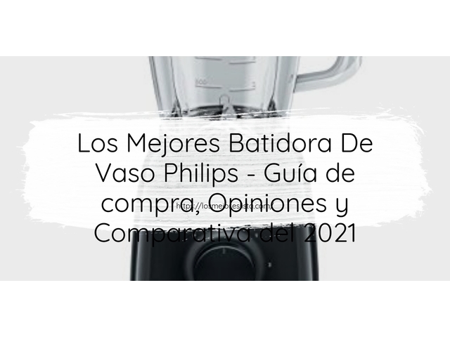 Los 10 Mejores Batidora De Vaso Philips – Opiniones 2021
