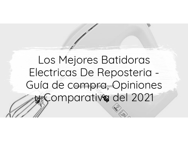 Los 10 Mejores Batidoras Electricas De Reposteria – Opiniones 2021