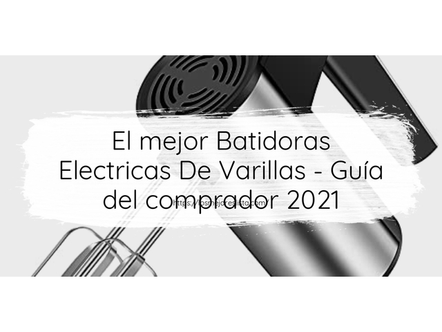 El mejor Batidoras Electricas De Varillas - Guía del comprador 2021