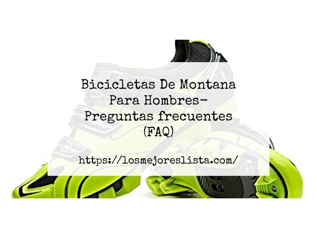 Bicicletas De Montana Para Hombres- Preguntas frecuentes (FAQ)