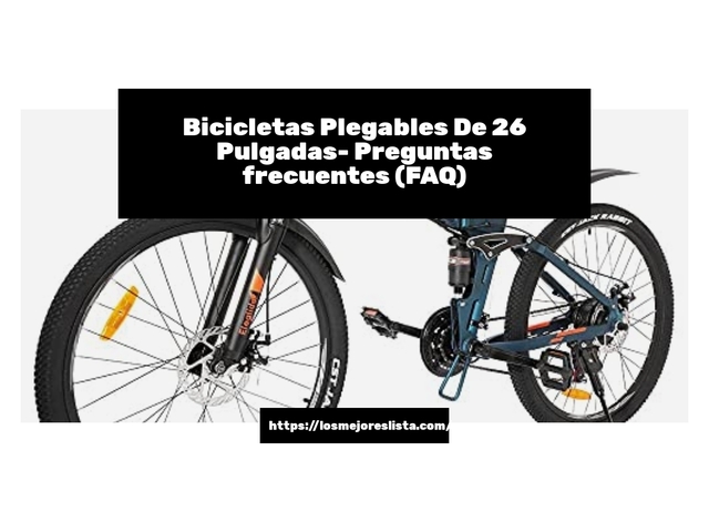 Bicicletas Plegables De 26 Pulgadas- Preguntas frecuentes (FAQ)