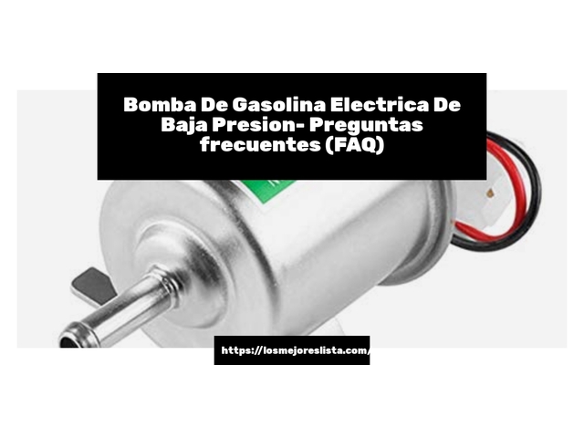 Bomba De Gasolina Electrica De Baja Presion- Preguntas frecuentes (FAQ)