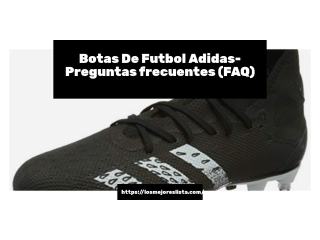 Botas De Futbol Adidas- Preguntas frecuentes (FAQ)