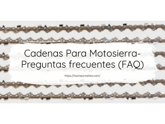 Cadenas Para Motosierra- Preguntas frecuentes (FAQ)