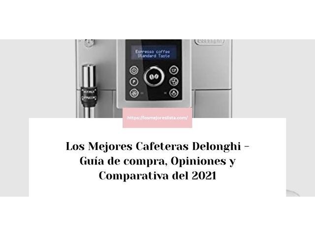 Los 10 Mejores Cafeteras Delonghi – Opiniones 2021