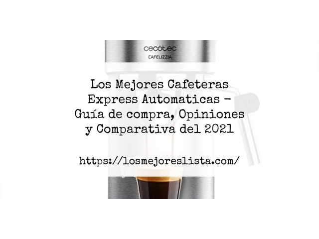 Los 10 Mejores Cafeteras Express Automaticas – Opiniones 2021