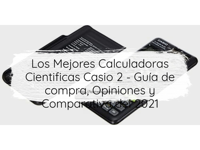 Los 10 Mejores Calculadoras Cientificas Casio 2 – Opiniones 2021