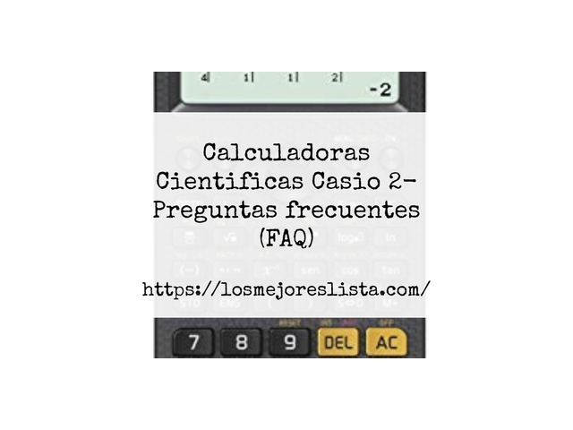 Calculadoras Cientificas Casio 2- Preguntas frecuentes (FAQ)
