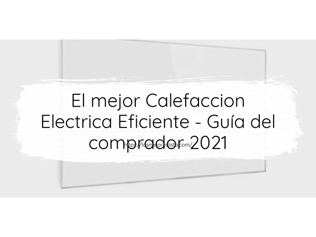 El mejor Calefaccion Electrica Eficiente - Guía del comprador 2021