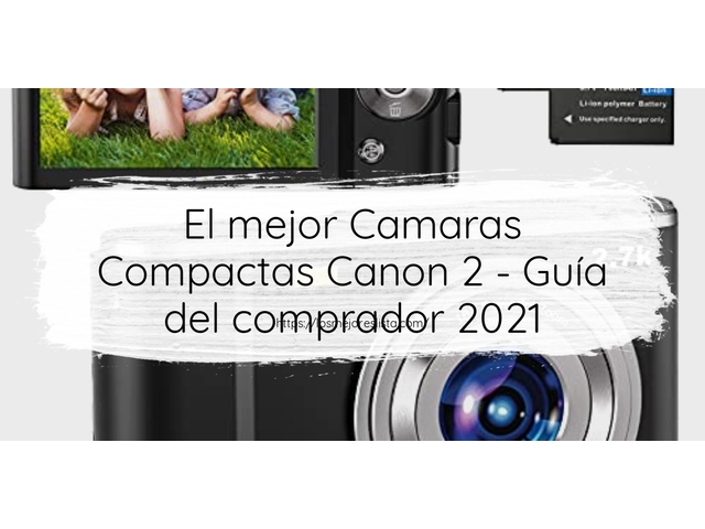 El mejor Camaras Compactas Canon 2 - Guía del comprador 2021