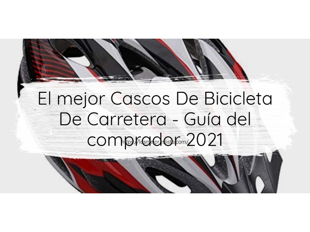 El mejor Cascos De Bicicleta De Carretera - Guía del comprador 2021