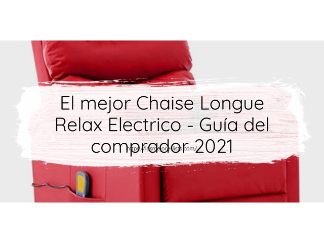 El mejor Chaise Longue Relax Electrico - Guía del comprador 2021