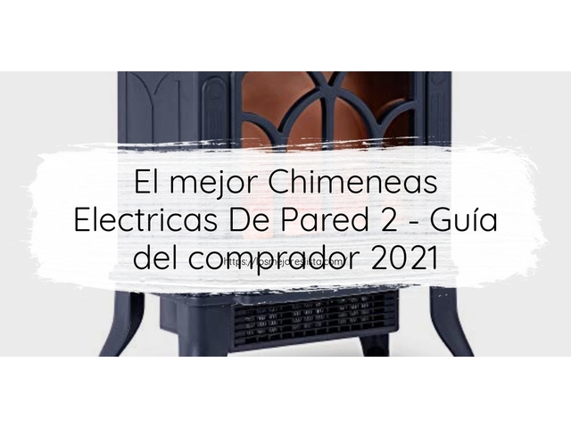 El mejor Chimeneas Electricas De Pared 2 - Guía del comprador 2021