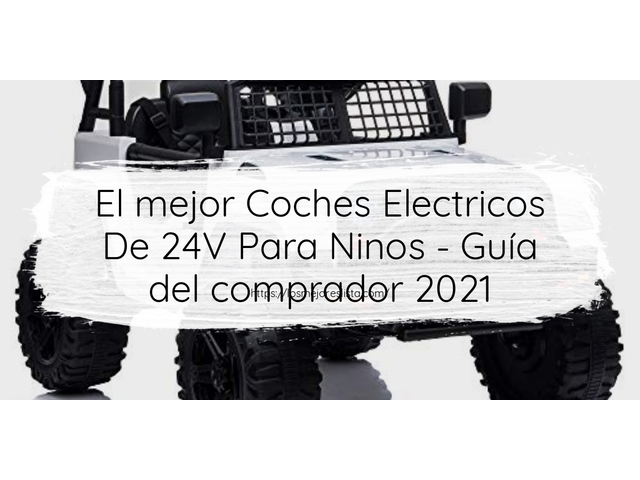 El mejor Coches Electricos De 24V Para Ninos - Guía del comprador 2021