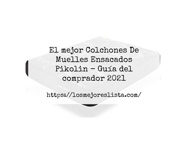 El mejor Colchones De Muelles Ensacados Pikolin - Guía del comprador 2021