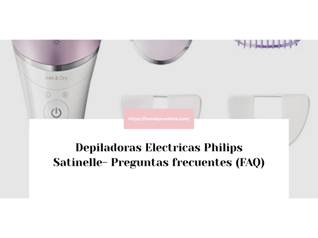 Depiladoras Electricas Philips Satinelle- Preguntas frecuentes (FAQ)