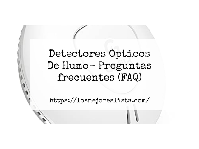 Detectores Opticos De Humo- Preguntas frecuentes (FAQ)