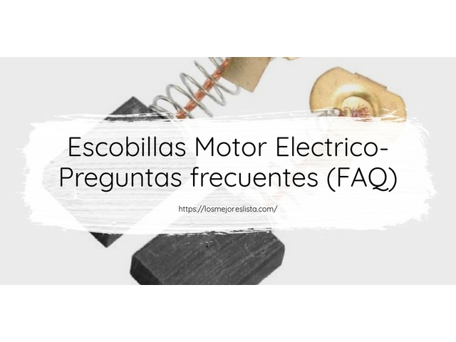 Escobillas Motor Electrico- Preguntas frecuentes (FAQ)