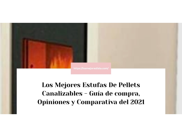Los 10 Mejores Estufas De Pellets Canalizables – Opiniones 2021
