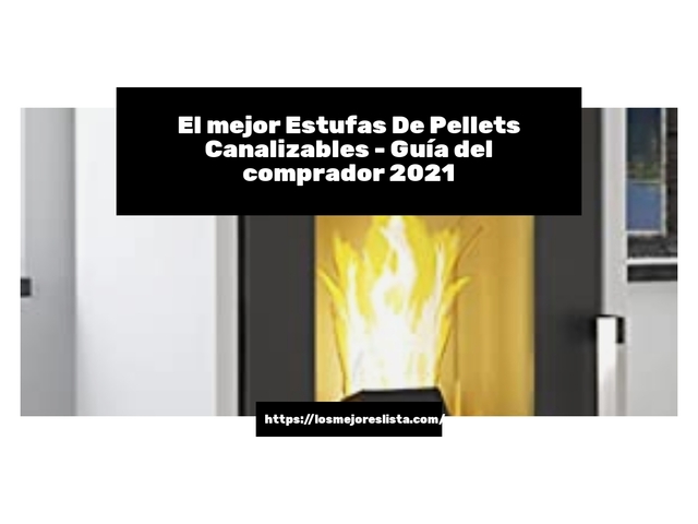 El mejor Estufas De Pellets Canalizables - Guía del comprador 2021