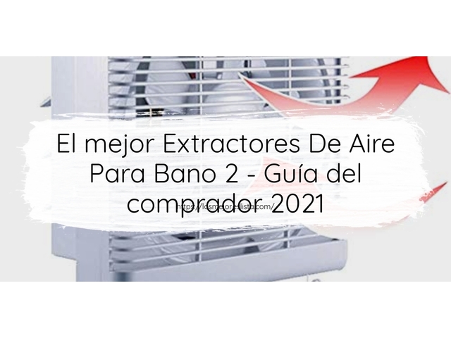 El mejor Extractores De Aire Para Bano 2 - Guía del comprador 2021