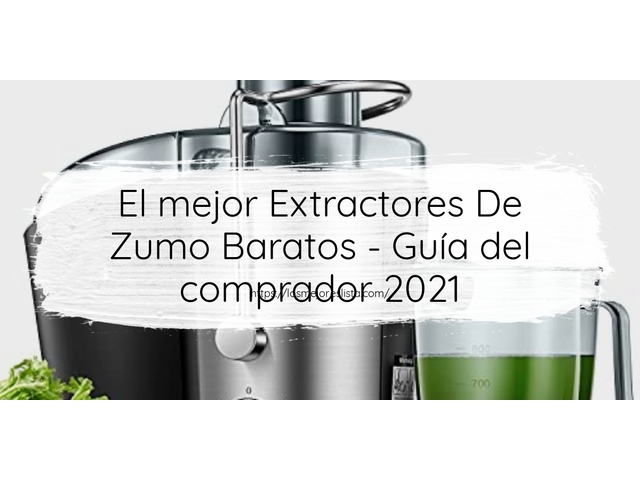 El mejor Extractores De Zumo Baratos - Guía del comprador 2021
