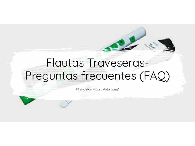 Flautas Traveseras- Preguntas frecuentes (FAQ)