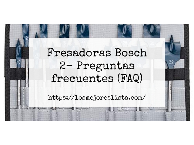 Fresadoras Bosch 2- Preguntas frecuentes (FAQ)