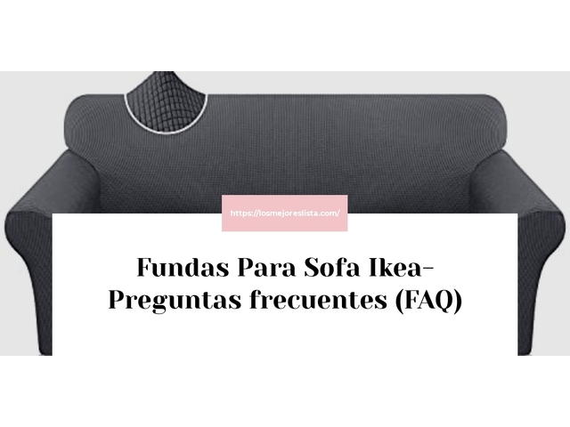 Fundas Para Sofa Ikea- Preguntas frecuentes (FAQ)