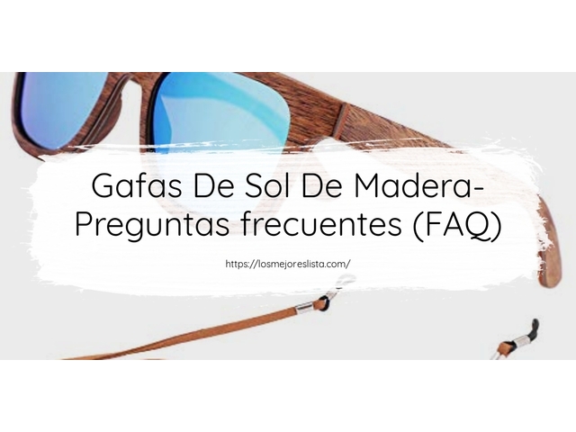 Gafas De Sol De Madera- Preguntas frecuentes (FAQ)